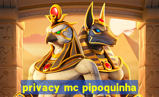 privacy mc pipoquinha